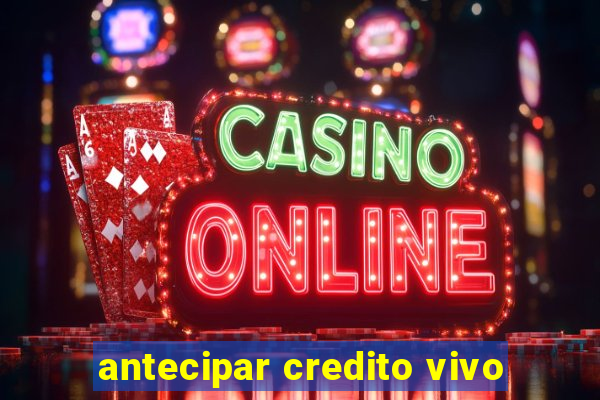 antecipar credito vivo